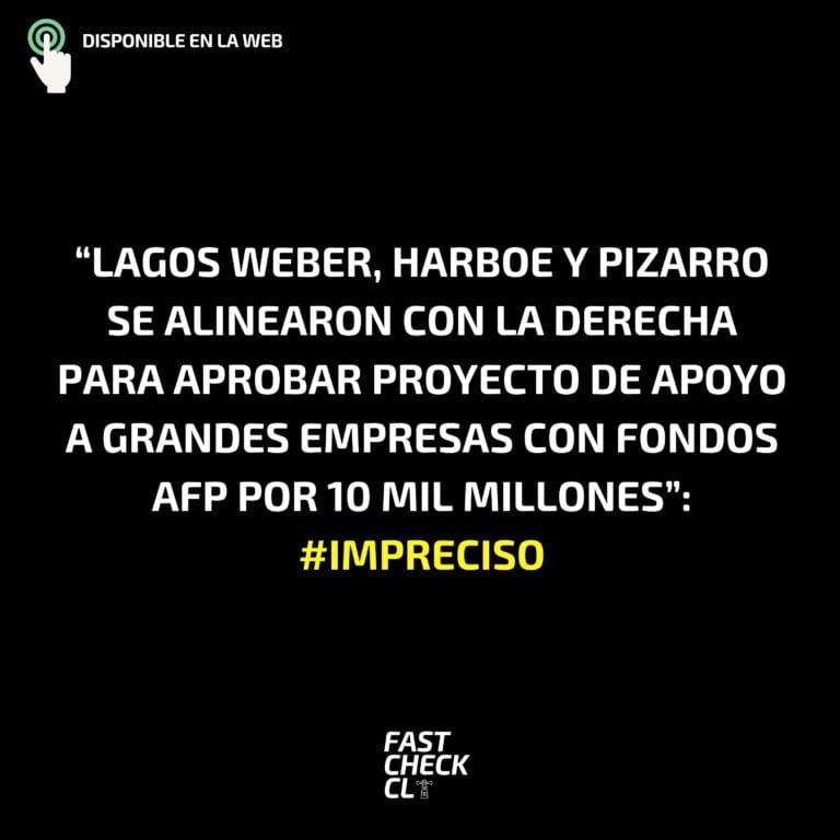 Read more about the article “Lagos Weber, Harboe y Pizarro se alinearon con la derecha para aprobar proyecto de apoyo a grandes empresas con fondos AFP por 10 mil millones”: #Impreciso