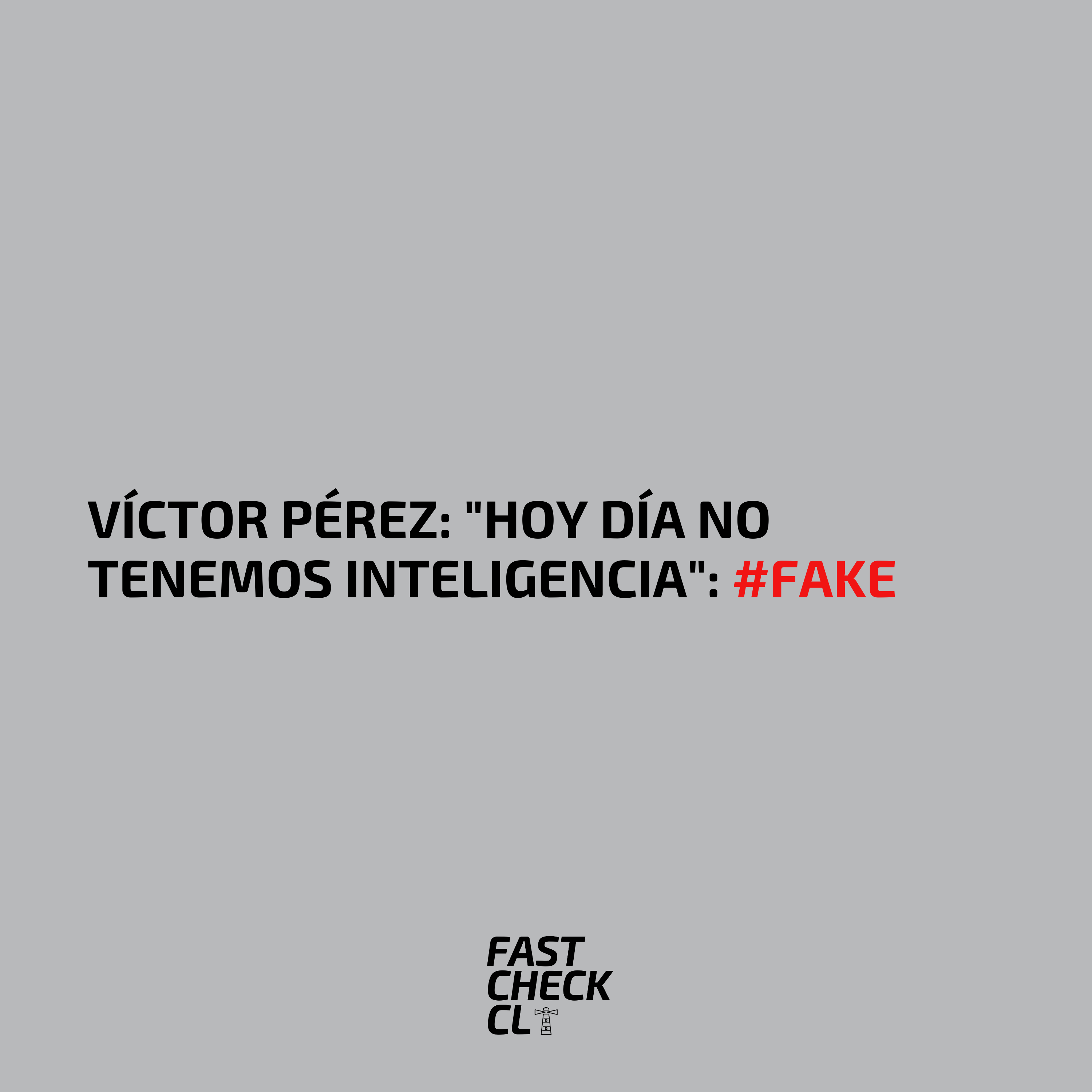 You are currently viewing Víctor Pérez: “Hoy día no tenemos Inteligencia”: #Fake
