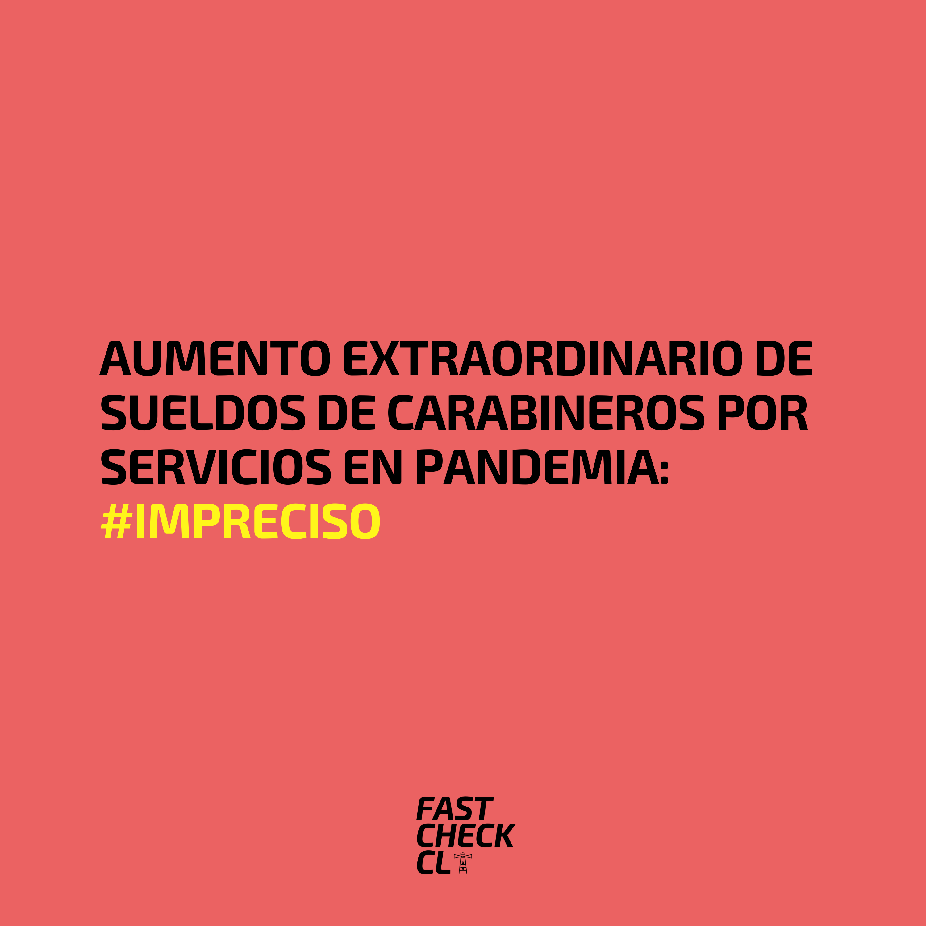 Read more about the article Aumento extraordinario de sueldos de Carabineros por servicios en pandemia: #Impreciso