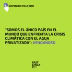 “Somos el único país en el mundo que enfrenta la crisis climática con el agua privatizada”: #Engañoso