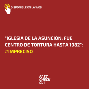 Read more about the article “Iglesia de la asunción: Fue centro de tortura hasta 1982”: #Impreciso