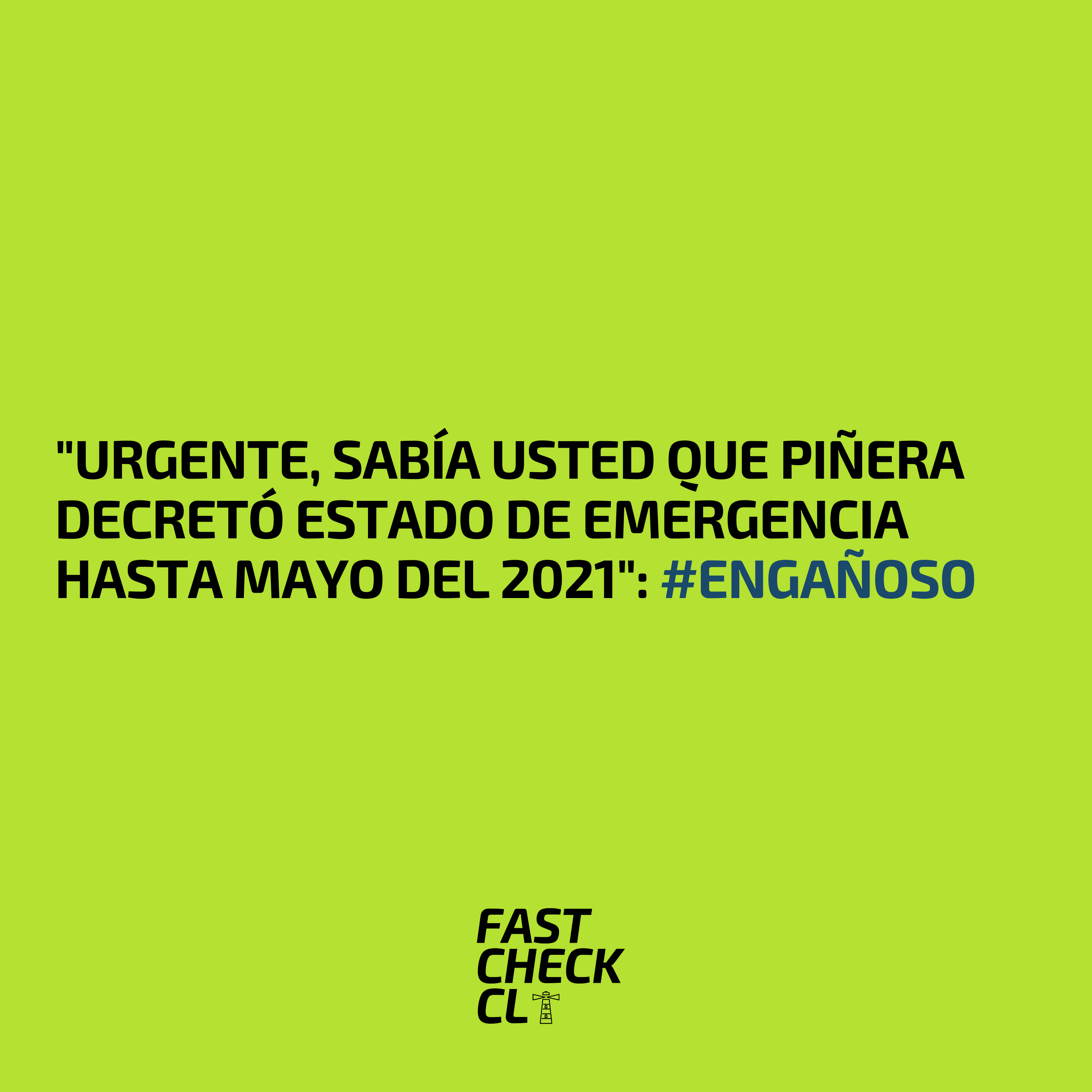 You are currently viewing “Urgente, sabía usted que Piñera decretó Estado de Emergencia hasta Mayo del 2021”: #Engañoso