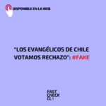 “Los evangélicos de Chile votamos rechazo”: #Fake