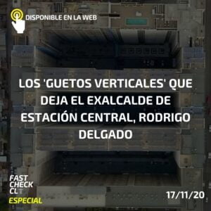 Read more about the article Los ‘guetos verticales’ que deja el exalcalde de Estación Central, Rodrigo Delgado