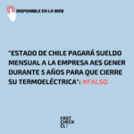 “Estado de Chile pagará sueldo mensual a la empresa AES Gener durante 5 años para que cierre su termoeléctrica”: #Falso