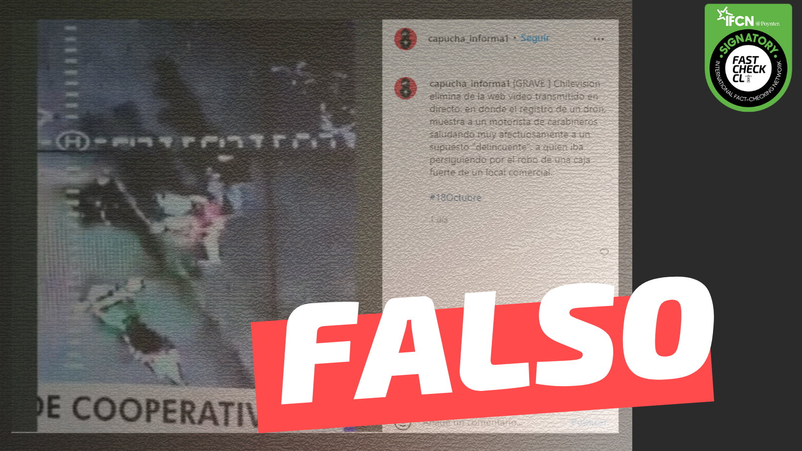 You are currently viewing “Chilevisión elimina de la web video transmitido en directo (…) en donde muestra a un motorista de Carabineros saludando muy afectuosamente a un supuesto delincuente, a quien iba persiguiendo por el robo de una caja fuerte en un local comercial”: #Falso