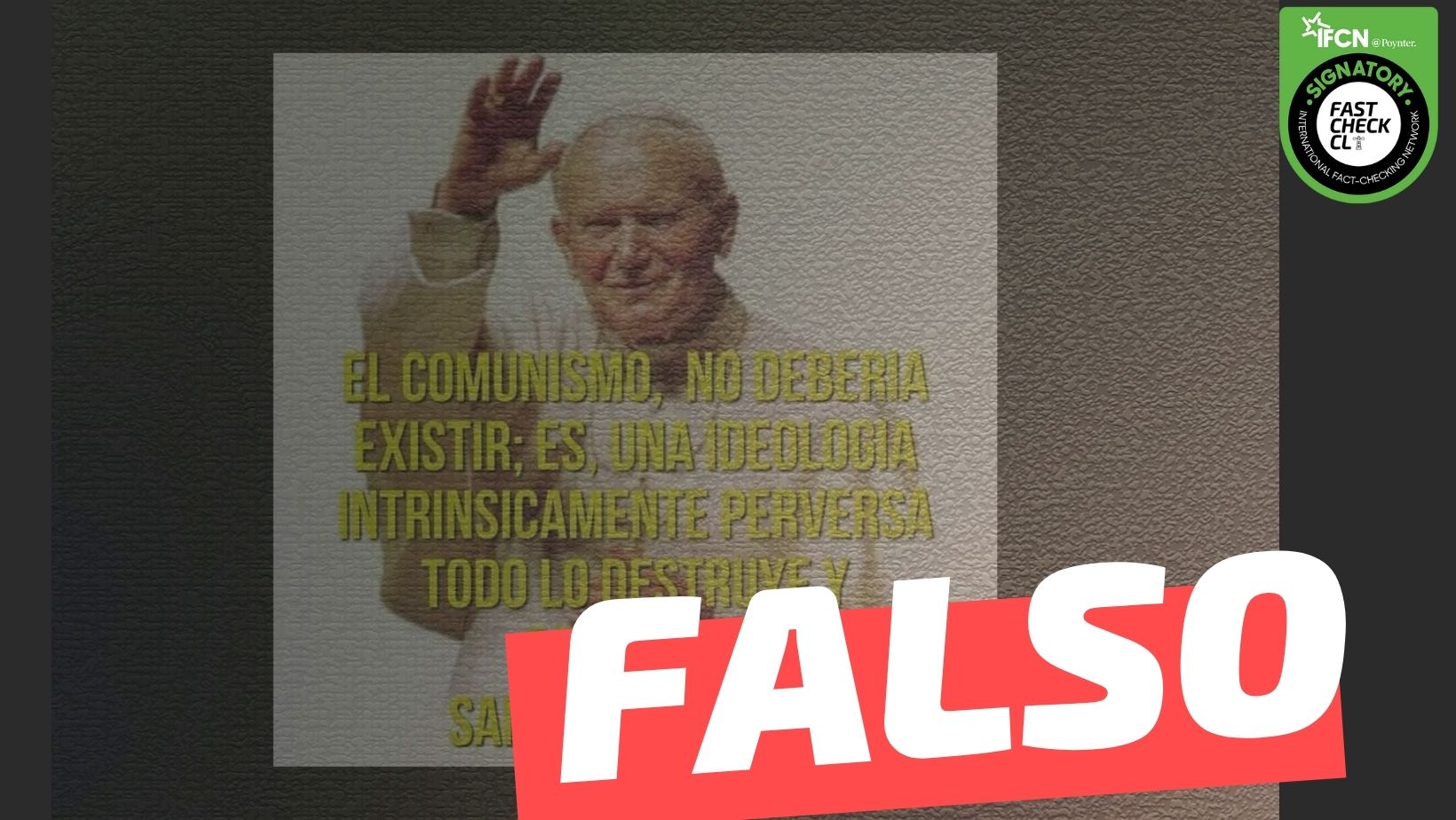 Read more about the article Papa Juan Pablo II: “El comunismo no debería existir; es una ideología intrínsicamente perversa, todo lo destruye y corrompe”: #Falso