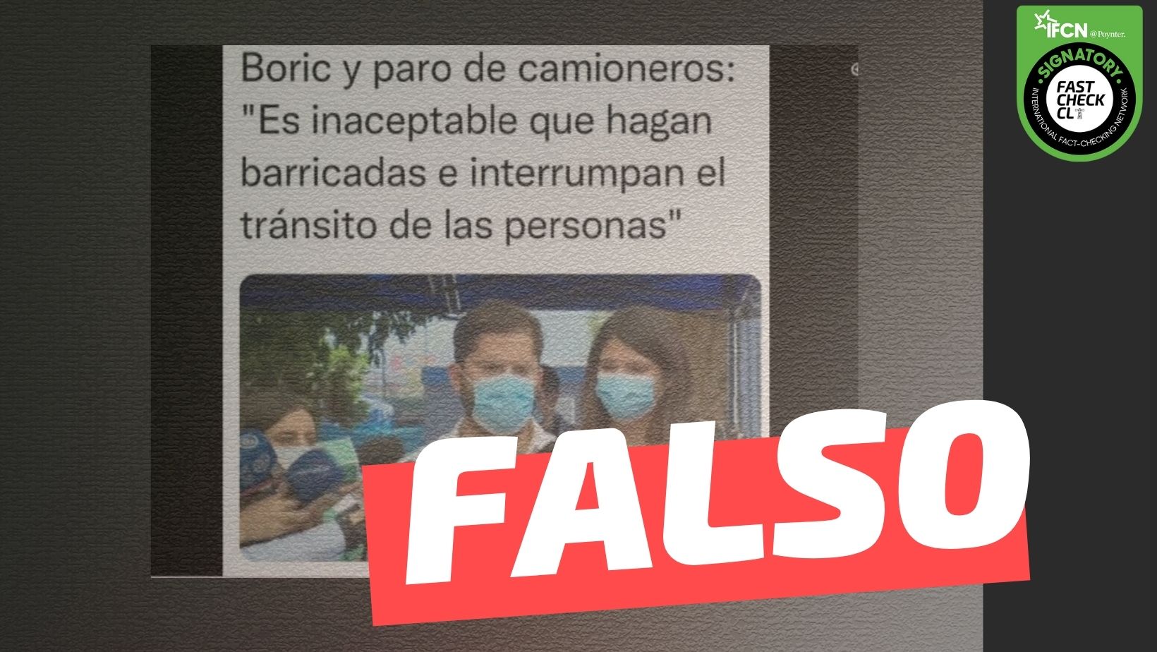 You are currently viewing “Boric y paro de camioneros: ‘Es inaceptable que hagan barricadas e interrumpan el tránsito de las personas'”: #Falso