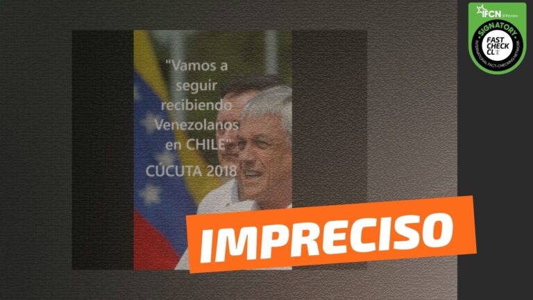 Read more about the article Sebastián Piñera dijo en Cúcuta: “Vamos a seguir recibiendo venezolanos en Chile”: #Impreciso