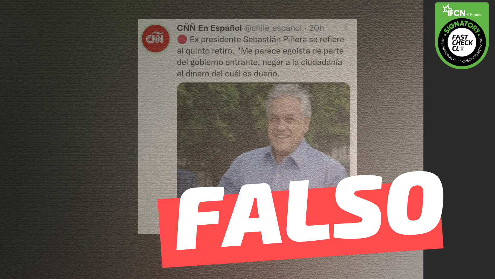 You are currently viewing (Imagen) “Ex presidente Sebastián Piñera se refiere al quinto retiro: ‘Me parece egoísta de parte del gobierno entrante, negar a la ciudadanía el dinero del cuál es dueño'”: #Falso