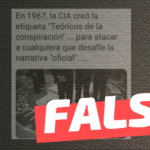 “En 1967 la CIA creó la etiqueta de teórico de la conspiración para atacar a quienes desafiaban la narrativa oficial”: #Falso