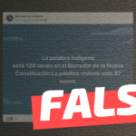 “La palabra indígena está 124 veces en el borrador de la nueva Constitución. La palabra chileno solo 37 veces”: #Falso