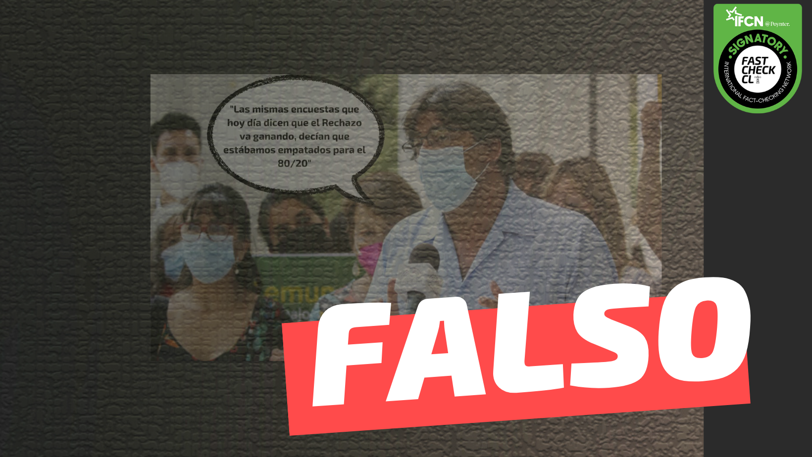 You are currently viewing “Las mismas encuestas que hoy día dicen que el Rechazo va ganando, decían que estábamos empatados para el 80/20 (Plebiscito 2020)”: #Falso