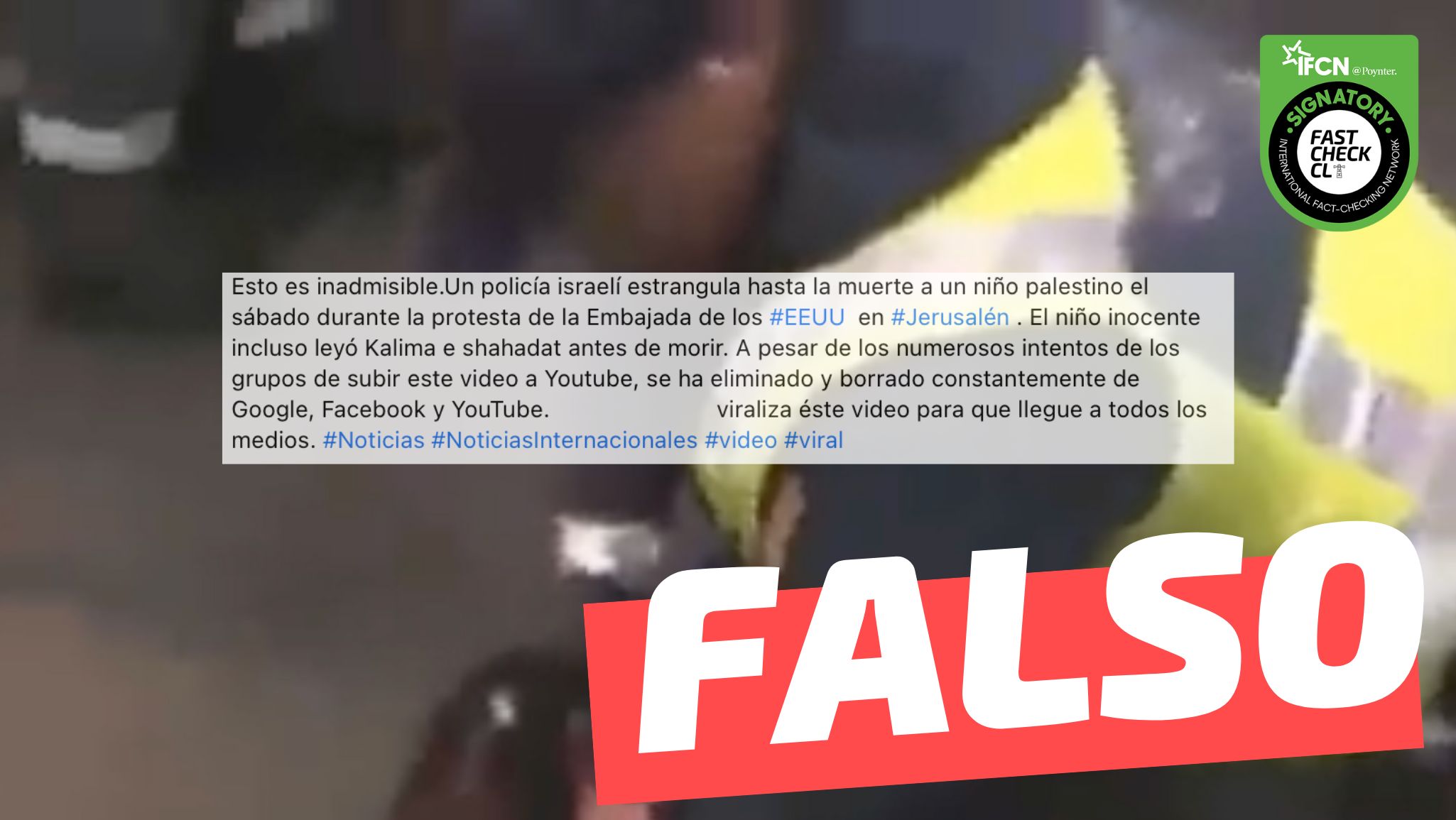 You are currently viewing (Video) “Un policía israelí estrangula hasta la muerte a un niño palestino el sábado durante la protesta de la Embajada de los EE.UU. en Jerusalén”: #Falso
