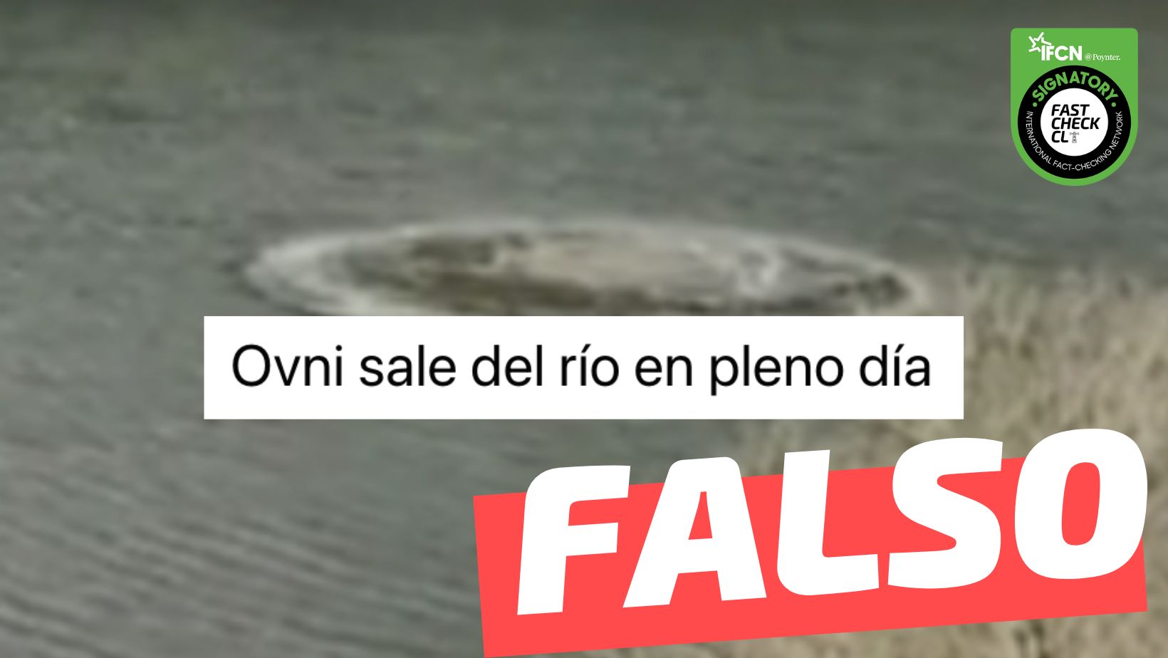 You are currently viewing (Video) “Ovni sale de río en pleno día”: #Falso
