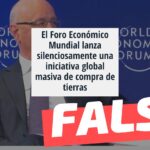“El Foro Económico Mundial lanza una iniciativa (GAEA) para compras masivas de tierras en todo el mundo”: #Falso