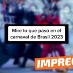 (Video) “Mire lo que pasó en el Carnaval de Brasil 2023”: #Impreciso 