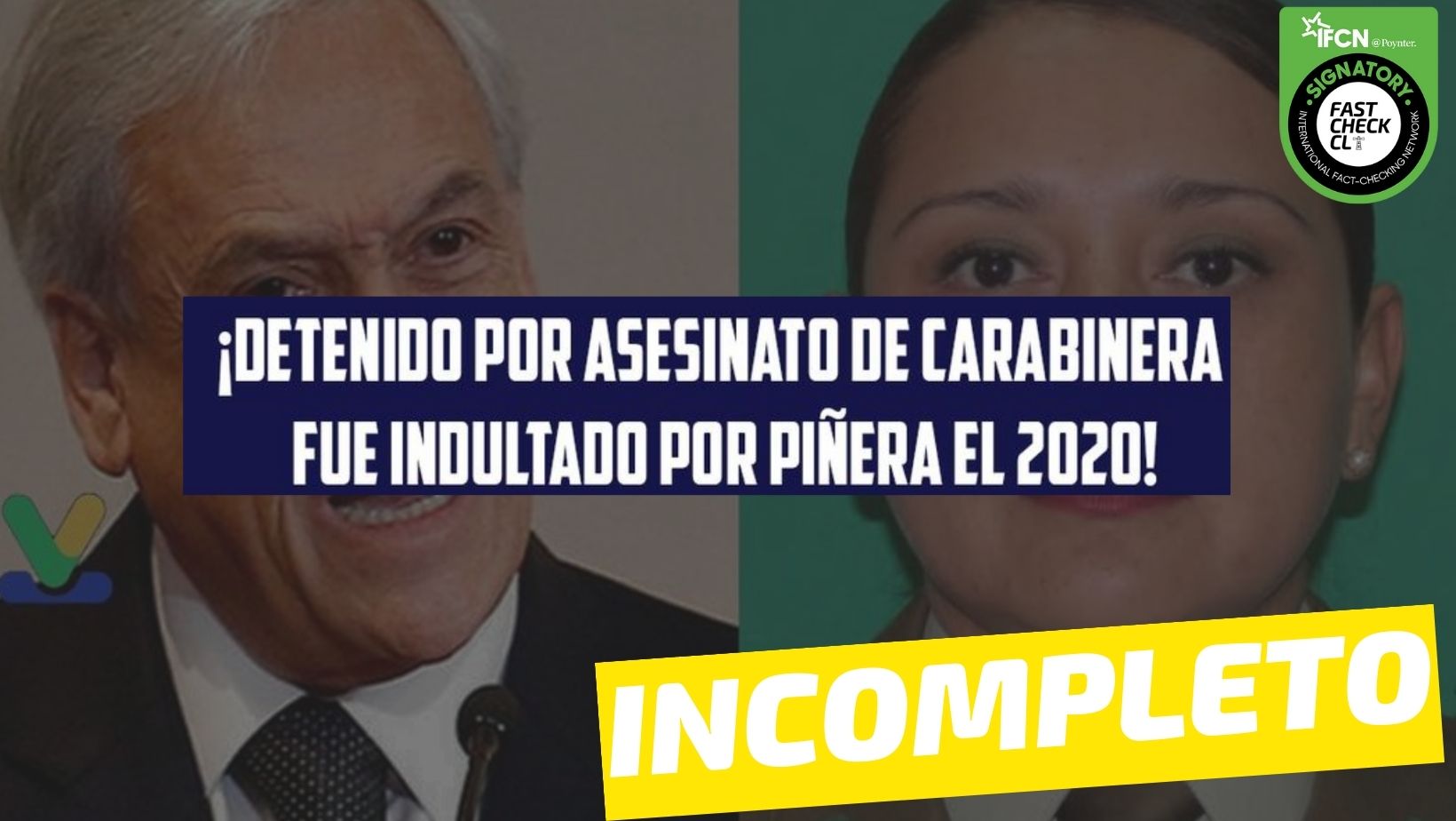 You are currently viewing “Tercer detenido por asesinato de Carabinera fue indultado por Piñera en 2020”: #Incompleto