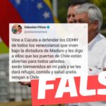 Tuit de Sebastián Piñera: “Vine a Cúcuta a defender los DDHH de todos los venezolanos (…) serán bienvenidos en mi país y se les dará refugio, comida y salud gratis”: #Falso