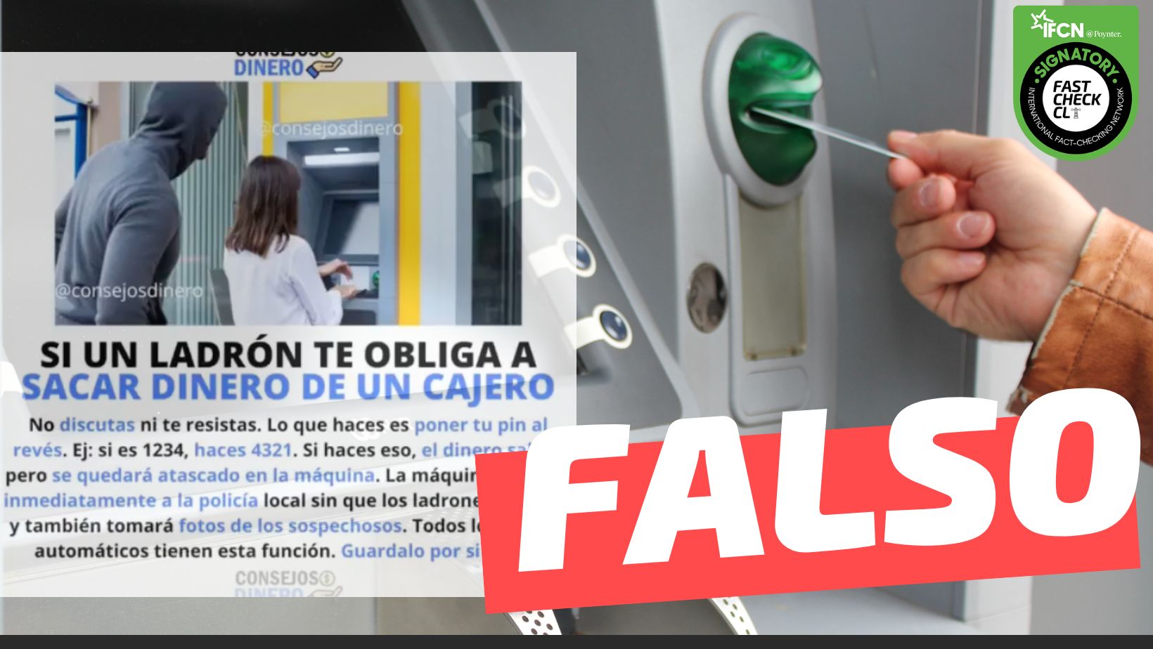 You are currently viewing (Cadena) “Si un ladrón te obliga a sacar dinero de un cajero, no discutas (…) Lo que haces es poner tu pin al revés, la máquina alertará inmediatamente a la policía local”: #Falso