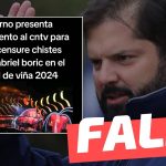 “Gobierno presenta requerimiento al CNTV para que se censuren chistes sobre Gabriel Boric en el Festival de Viña”: #Falso
