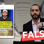 Nayib Bukele: “A Maduro no lo condenan por perseguir a su pueblo, pero a mí sí por meter a la cárcel a los criminales. Los Derechos Humanos son hipócritas”: #Falso