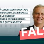 “Ojalá le hubiesen aumentado el presupuesto a las fiscalías y no se lo hubiesen disminuido como lo hizo el ministro que ya no está”: #Falso
